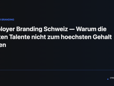 Employer Branding Schweiz — Warum die besten Talente nicht zum höchsten Gehalt gehen