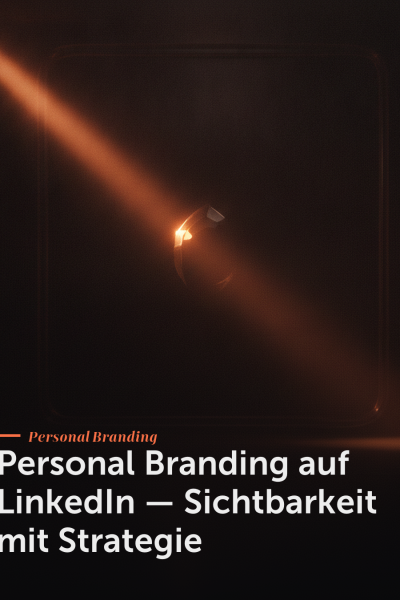 Personal Branding auf LinkedIn — Sichtbarkeit mit Strategie