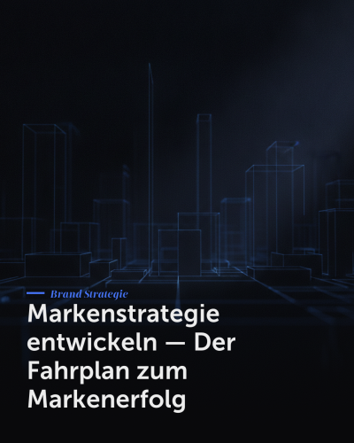 Markenstrategie entwickeln — Der Fahrplan zum Markenerfolg