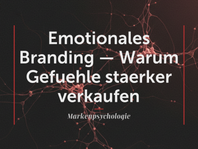 Emotionales Branding — Warum Gefühle stärker verkaufen als jedes Argument