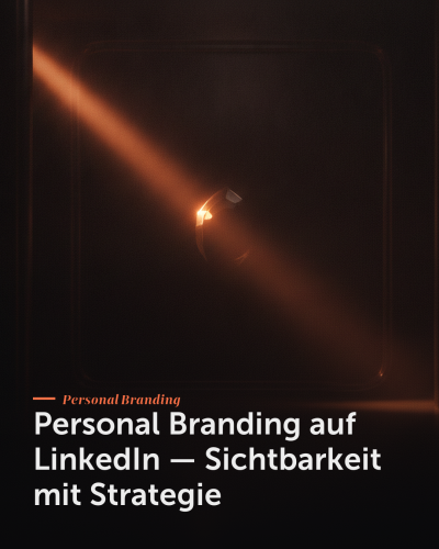 Personal Branding auf LinkedIn — Sichtbarkeit mit Strategie
