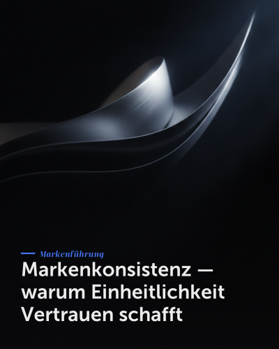 Markenkonsistenz — warum Einheitlichkeit Vertrauen schafft