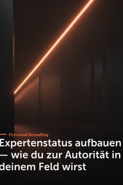 Expertenstatus aufbauen — wie du zur Autorität in deinem Feld wirst